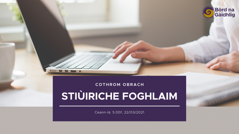 Picture: A stock photo of a person sitting at a desk using a laptop, with the Bòrd na Gàidhlig logo in the top right corner and a purple box over with the following text inside "Cothrom Obrach Stiùiriche Foghlam Ceann-là; 5.00f 22.03.2021"