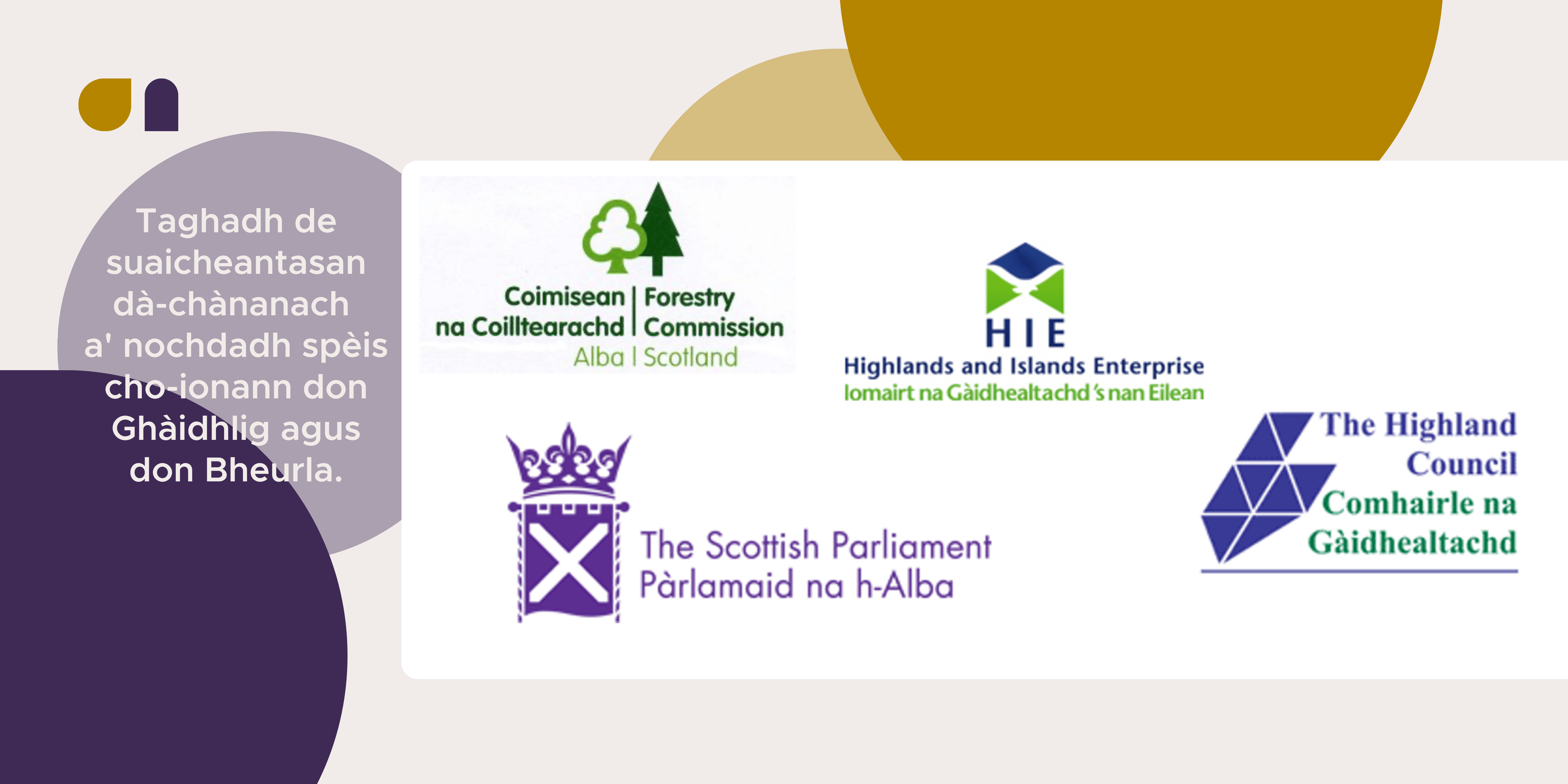 Picture: Graphic containing examples of bilingual logos that show equal respect to Gaelic and English. This image includes the Forestry Commission, Highlands and Islands Enterprise, The Highland Council and the Scottish Parliament logos. 