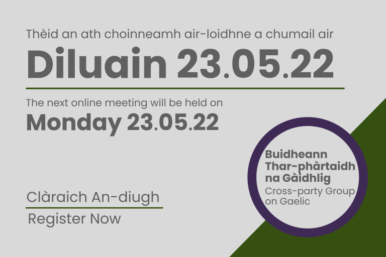 Graphic: Text reads 'Cross Party Group on Gaelic. The next meeting will be held on Monday, 23.05.22. In-person and online'.