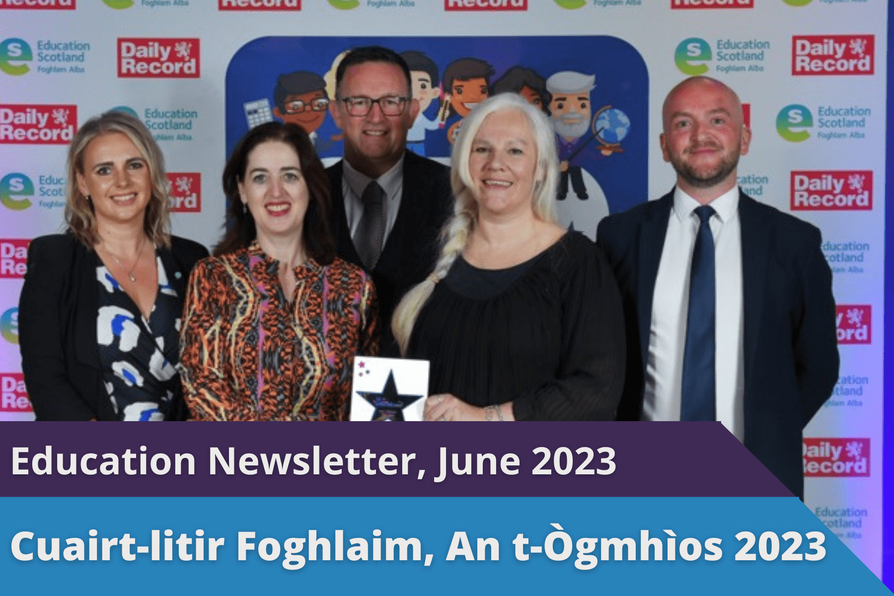 Picture: James Gillespie's High School Staff, winners of the Gaelic Award at the Scottish Education Awards, standing with Jennifer McHarrie, Bòrd na Gàidhlig's Director of Education, holding their award after collecting it at the awards ceremony. Text reads 'Education Newsletter June 2023'