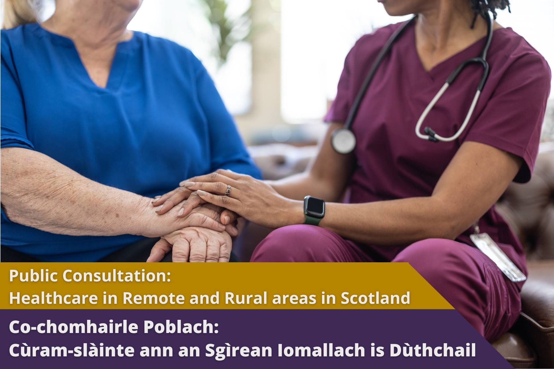 Picture: A femal nurse comforting an older female patient. Text reads 'Public Consulteation: Healthcare in Remote and Rural Areas in Scotland'