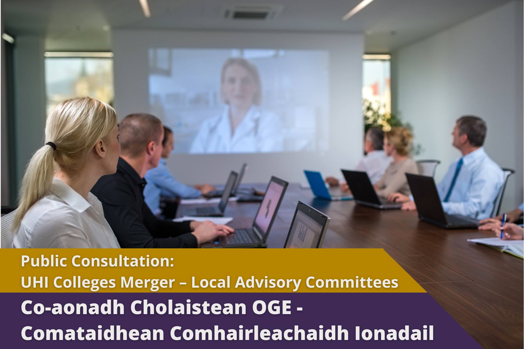 Picture: People in a business meeting room connecting to a video call. Text reads 'Public Consultation: UHI Colleges Merger - Local Advisory Committees