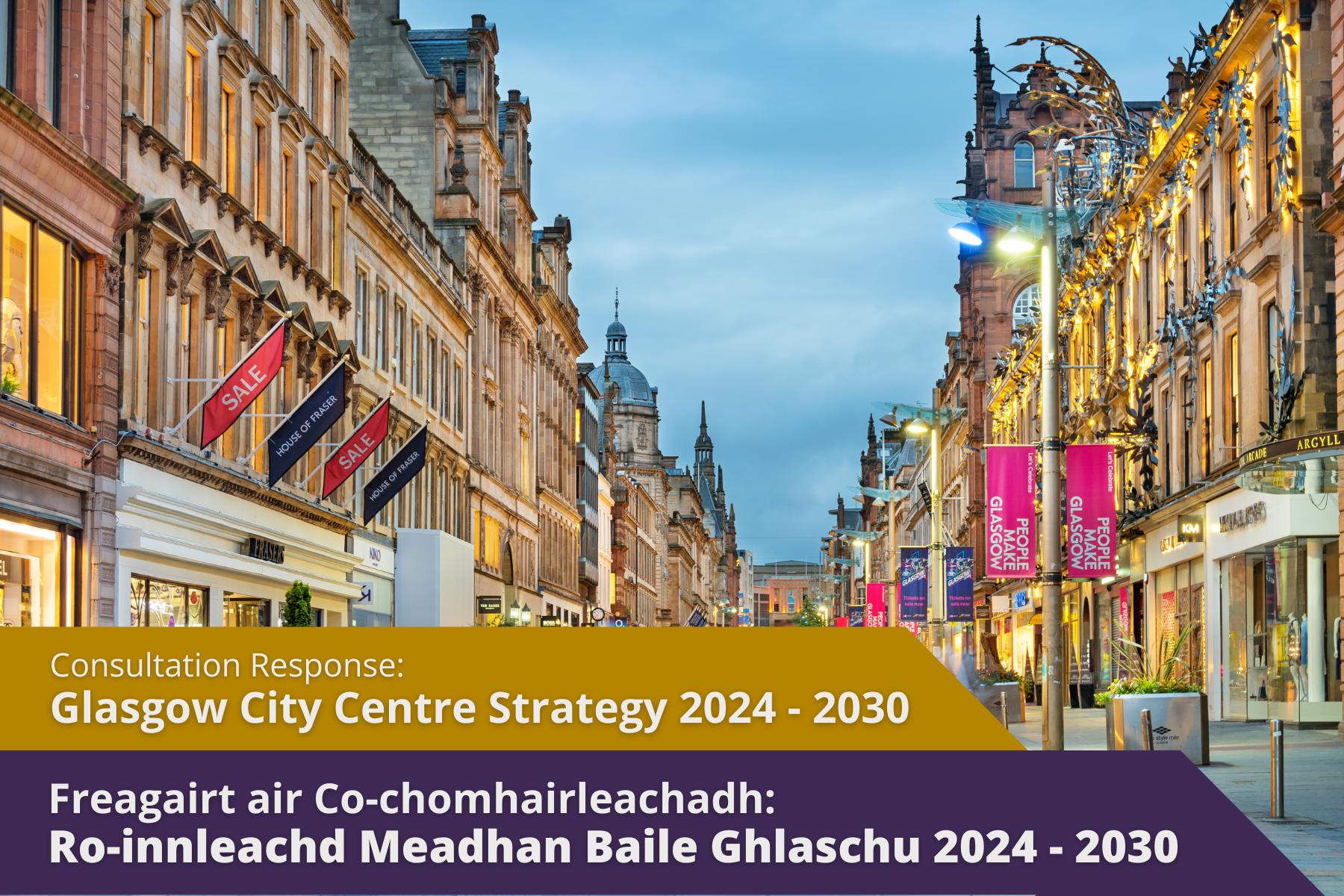 Picture: Buchanan Street in Glasgow lit up with text over picture. Text reads 'Consultation Response: Glasgow City Centre Strategy 2024 – 2030'