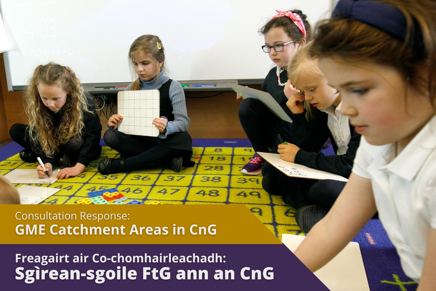 Picture: Primary School children sitting in circle writing with pens on whiteboards with text over picture. Text reads 'Consultation Response: GME Catchment Areas in CnG'