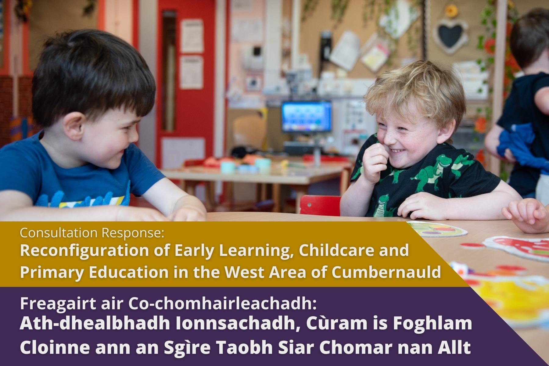 Freagairt air Co-chomhairleachadh: Ath-dhealbhadh Ionnsachadh, Cùram is Foghlam Cloinne ann an Sgìre Taobh Siar Chomar nan Allt