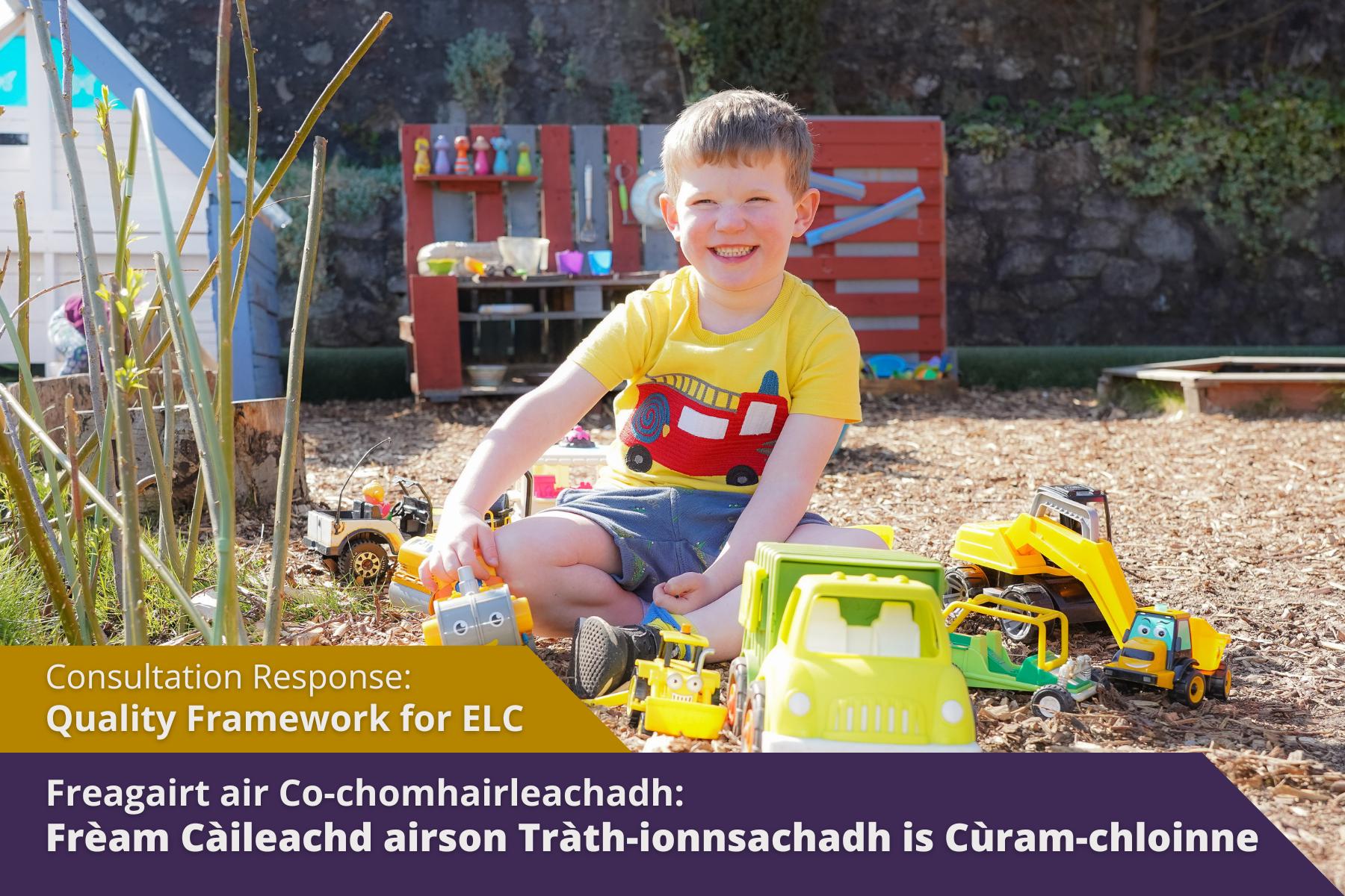 Picture: Young boy smiling while playing with toys with text of picture. Text reads 'Consultation Response: Quality Framework for ELC'