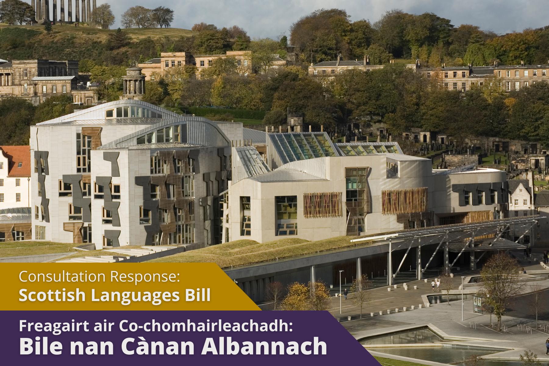 Picture: The Scottish Parliament with text over picture. Texts reads 'Consultation Response: Scottish Languages Bill'