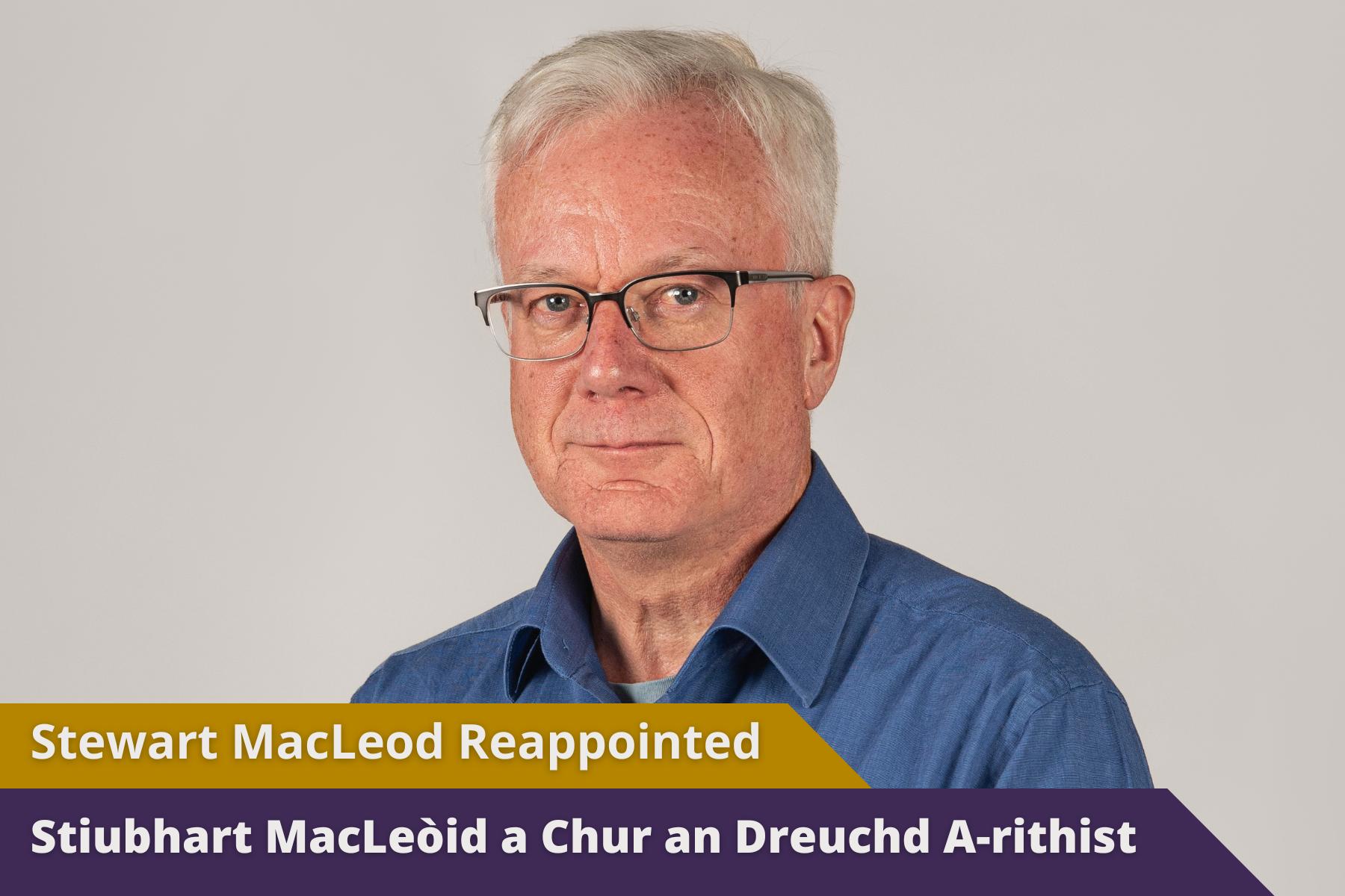 Picture: A clos-up headshot of Stewart MacLeod in front of an off-white background. Text reads 'Stewart MacLeod Reappointed'.