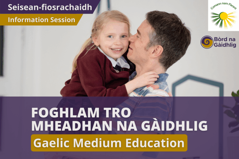 Picture: A man holding his primary school-aged daughter in the air while she smiles. Text reads 'Gaelic Medium Education Information Session'. Bòrd na Gàidhlig and Comunn nam Pàrant logos appear in the top right corner.